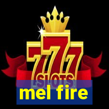 mel fire